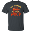 Guitar Lover, Be Good To Your Wood, Music Best Gift, My Music My Life Unisex T-Shirt