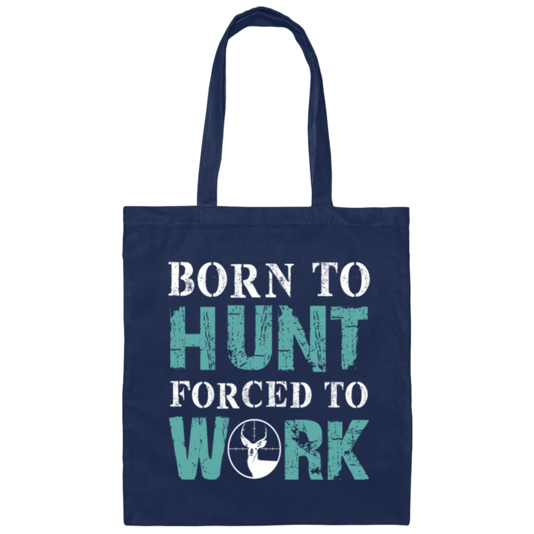 Born To Hunt, Forced To Work, Cool Hunter Saying, Love Deer Canvas Tote Bag