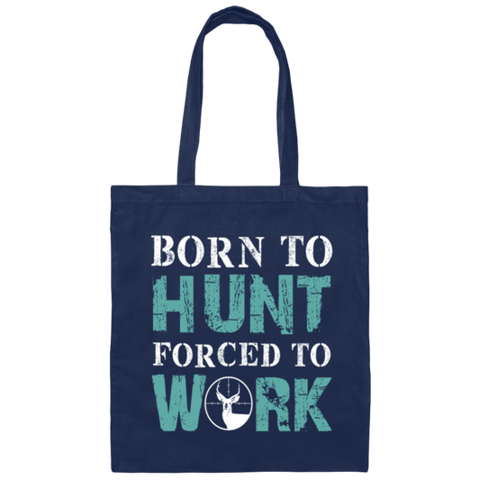 Born To Hunt, Forced To Work, Cool Hunter Saying, Love Deer Canvas Tote Bag