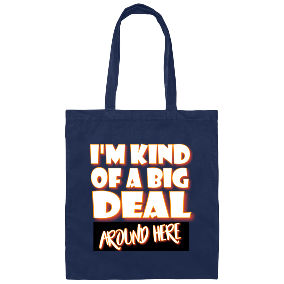 Saying I Am Kind Of A Big Deal Around Here Canvas Tote Bag