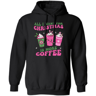 All I Want For Christmas Is More Coffee, Pink Christmas, Merry Christmas, Trendy Christmas Pullover Hoodie