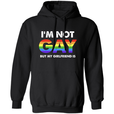 I'm Not Gay, But My Girlfriend Is, LGBT Pride's Day Gifts Pullover Hoodie