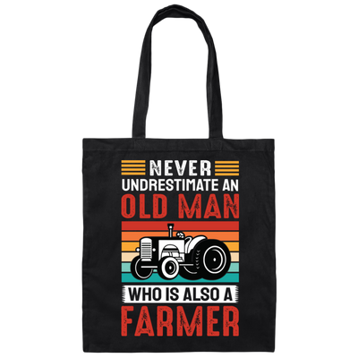 Never Underestimate An Old Man, Who Is Also A Farmer Canvas Tote Bag