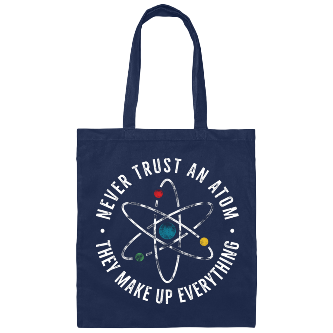 Never Trust An Atom, They Make Up Everything, Chemistry Canvas Tote Bag