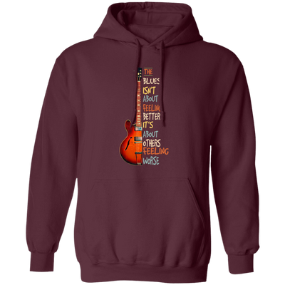 The Blues Is Not About Feelign Better, It Is About Others Feeling Worse Pullover Hoodie