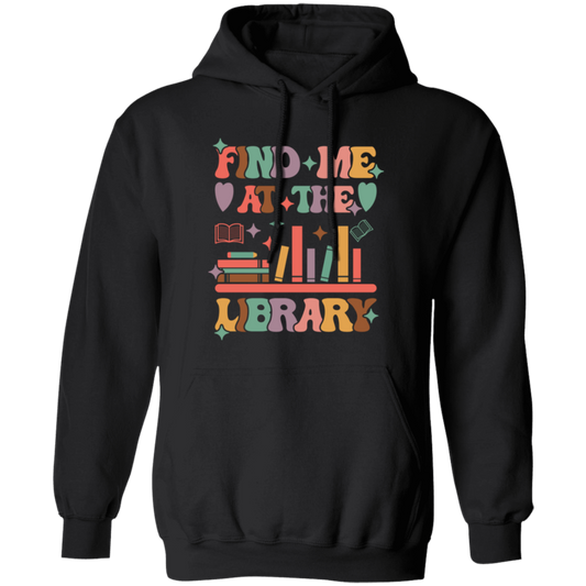 Find Me At The Library, Love Books, Bookshelf Pullover Hoodie