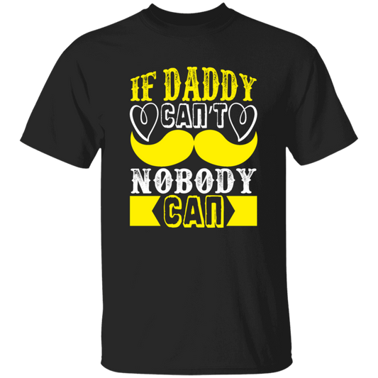 Best Dad Ever, If Daddy Can't, Nobody Can, Father's Day Unisex T-Shirt