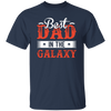 Best Dad In The Galaxy, Best Dad Ever, Best Dad In The World Unisex T-Shirt