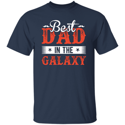 Best Dad In The Galaxy, Best Dad Ever, Best Dad In The World Unisex T-Shirt