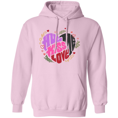 Hug Me, Kiss Me, Love Me, Love Valentine, My Valentine Pullover Hoodie