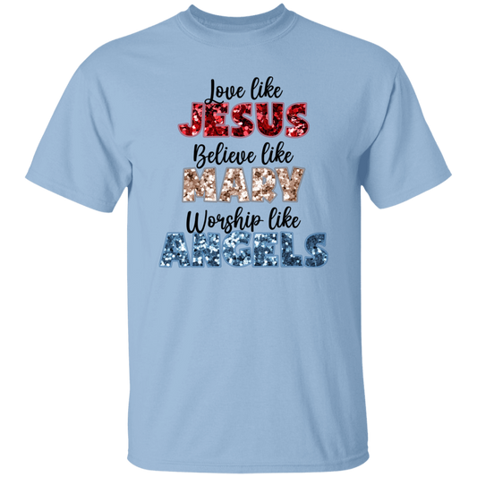 Love Like Jesus, Believe Like Mary, Worship Like Angels Unisex T-Shirt