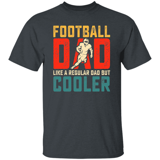 Football Dad, Like A Regular Dad, But Cooler, Cooler Dad Play Football Unisex T-Shirt