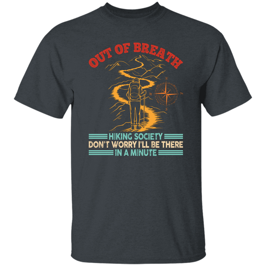 Out Of Breath, Hiking Society, Don't Worry I'll Be There In A Minute Unisex T-Shirt