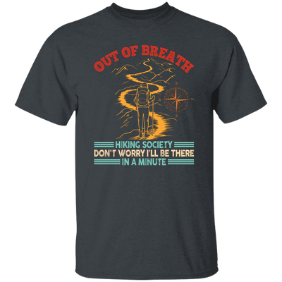 Out Of Breath, Hiking Society, Don't Worry I'll Be There In A Minute Unisex T-Shirt