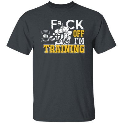 Fck Off, I'm Training, Do The Gym, Do Fitness Unisex T-Shirt