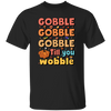 Gobble Till You Wobble, Thankful's Day, Thanksgiving Holiday Unisex T-Shirt