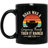 Noah Was A Conspiracy Theorist, Then It Rained Black Mug