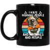 Cool Dog, I Hate Morning People, And Mornings, And People, Hate Go For Job Black Mug