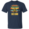 Be Kind, In A World Where You Can Be Anything, Bee Kind, Best To Kind Unisex T-Shirt