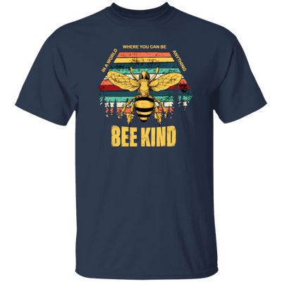 Be Kind, In A World Where You Can Be Anything, Bee Kind, Best To Kind Unisex T-Shirt