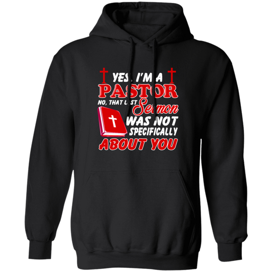 Yes I'm A Pastor, Last Sermon Was Not Specifically About You Pullover Hoodie