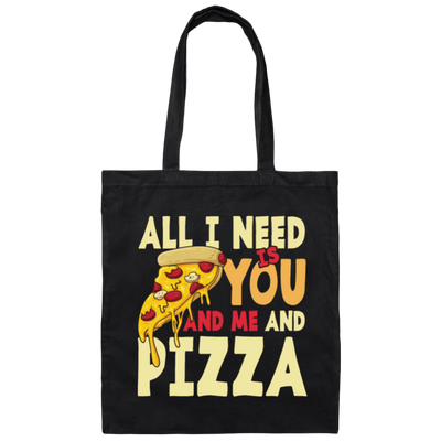 All I Need Is You, And Me And Pizza, Love Pizza, Just Need Pizza Canvas Tote Bag
