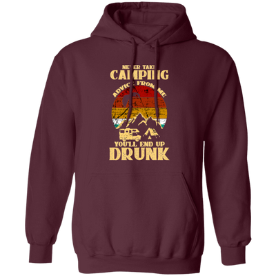 Never Take Camping Advice From Me, You Will End Up Drunk Vintage Pullover Hoodie