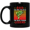 Love Fish, Dad The Man, Dad The Myth, The Bass Fishing Legend Gift Black Mug