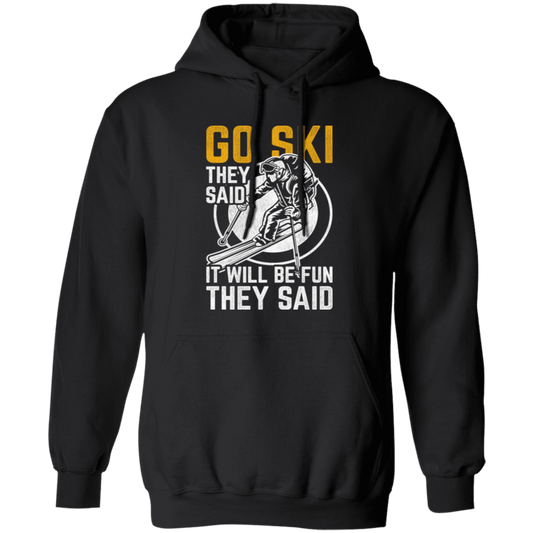 Funny Skiing, Snowboarding Design Quote, They Said It Will Be Fun, Love Ski Pullover Hoodie