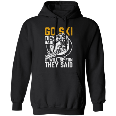 Funny Skiing, Snowboarding Design Quote, They Said It Will Be Fun, Love Ski Pullover Hoodie