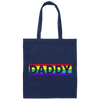 Funny Pride Daddy, Proud Of Gay, Love Lesbian, LGBT Gift, Lgbt Rainbow Canvas Tote Bag