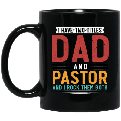 I Have Two Titles Dad And Pastor, I RockThem Both Black Mug