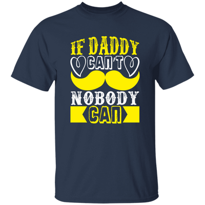 Best Dad Ever, If Daddy Can't, Nobody Can, Father's Day Unisex T-Shirt