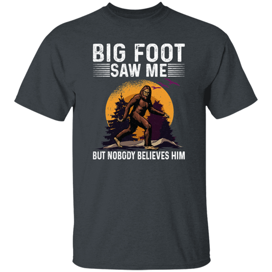 Bigfoot Saw Me, But Nobody Believes Him, Vintage Bigfoot Gift Unisex T-Shirt
