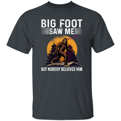 Bigfoot Saw Me, But Nobody Believes Him, Vintage Bigfoot Gift Unisex T-Shirt