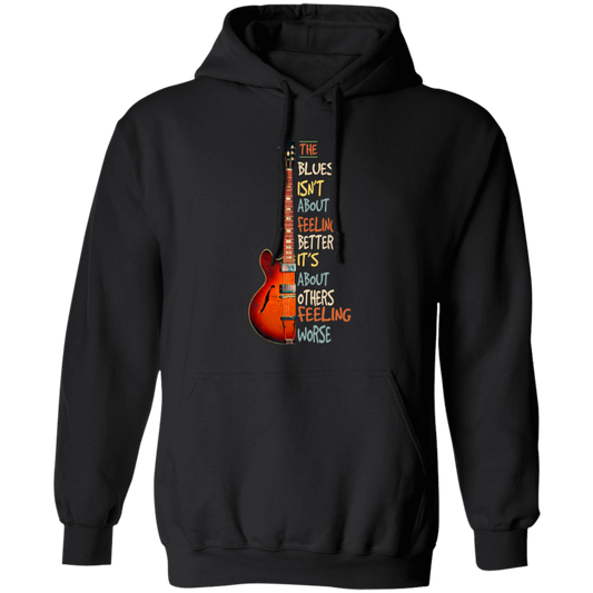 The Blues Is Not About Feelign Better, It Is About Others Feeling Worse Pullover Hoodie