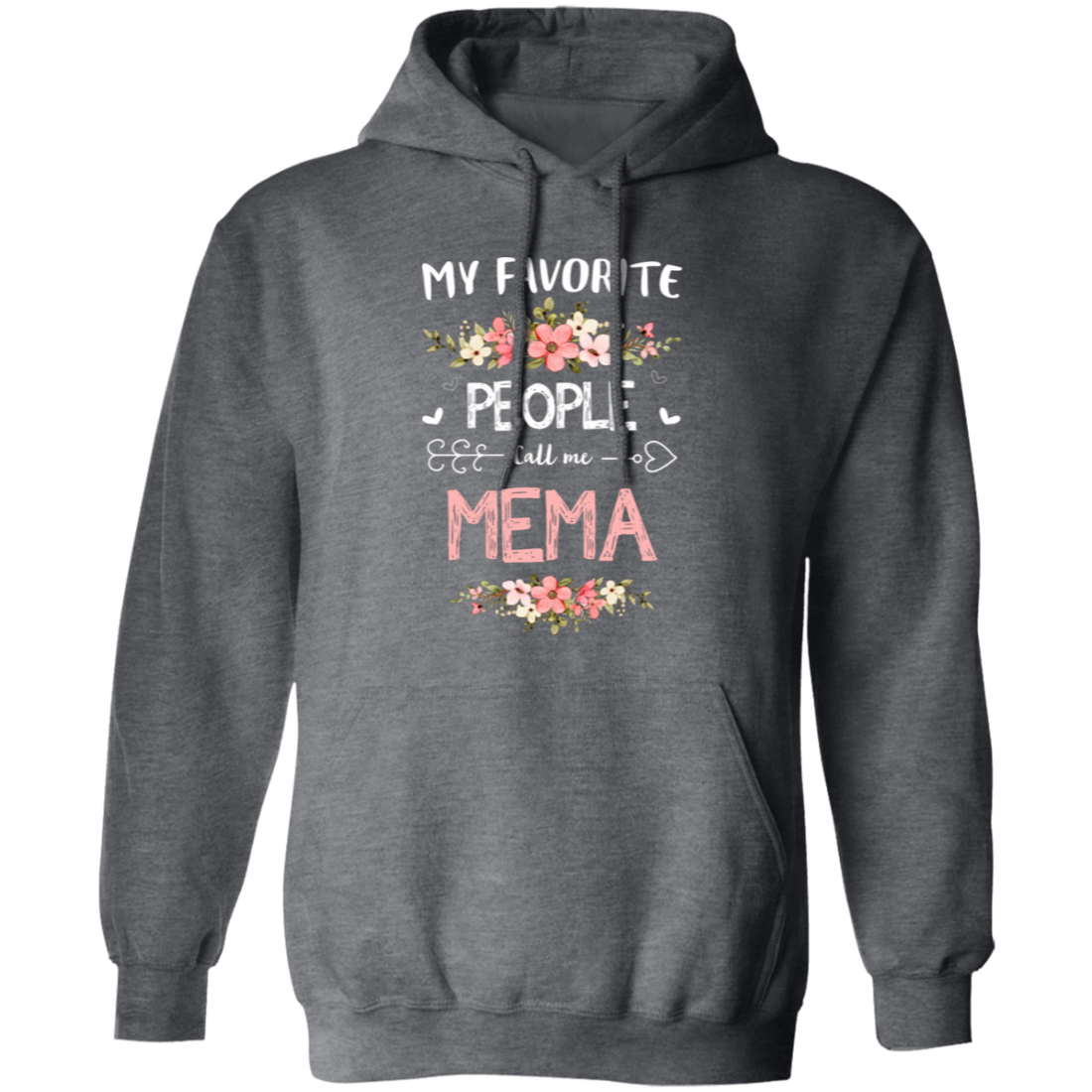 My Favorite People Call Me Mema, Mema Gift, Love Mema white Pullover Hoodie