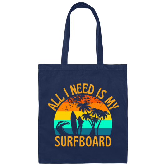 Surferboard And Beach, All I Need Is My Surfboard, Funny Surferboard Canvas Tote Bag