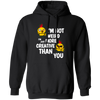 I'm Not Weird, I'm Just More Creative Than You, Chicken Pullover Hoodie