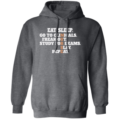 Eat Sleep, Go To Clinicals, Freak Out, Study To Exams, Nurse Lover Pullover Hoodie