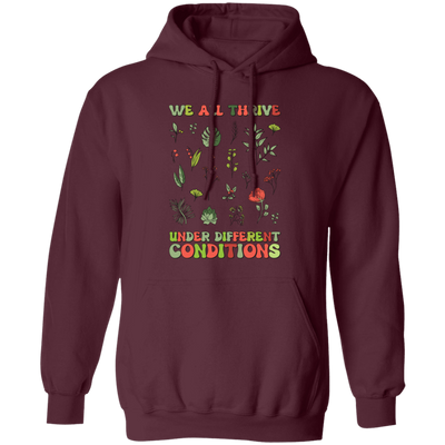 We All Thrive Under Different Conditions, Different Plants Pullover Hoodie