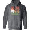 Are You Ready For Some Football, Retro Gift For Football Fan Pullover Hoodie