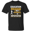 Catch Baseball Sports, Baseball More Important Than School, Baseball Love Unisex T-Shirt