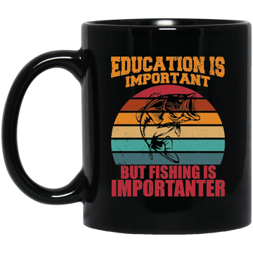 Education Is Important, But Fishing Is Importanter Black Mug