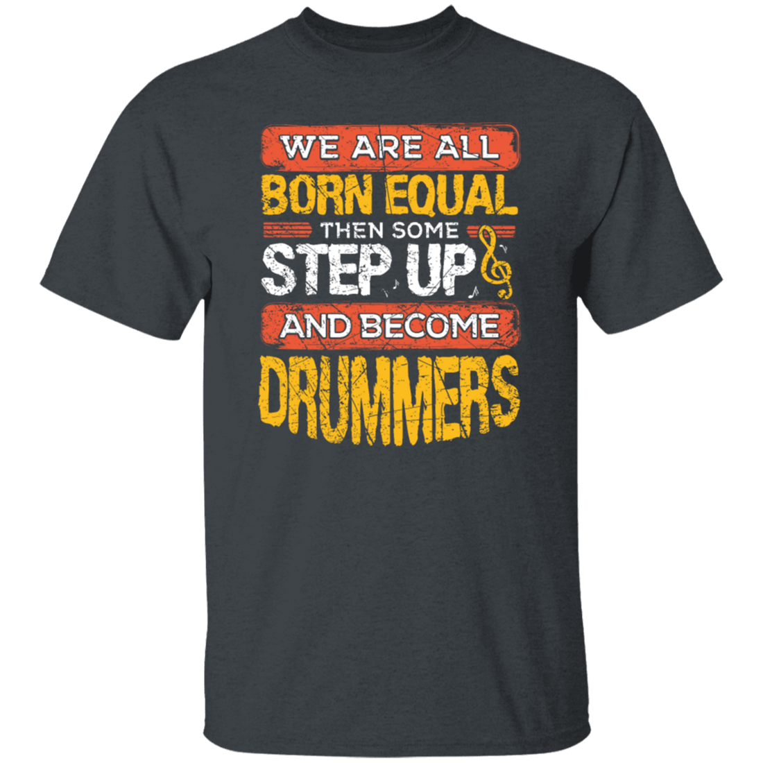 Born Equal, Then Some Step Up, And Become Drummers Gift Unisex T-Shirt