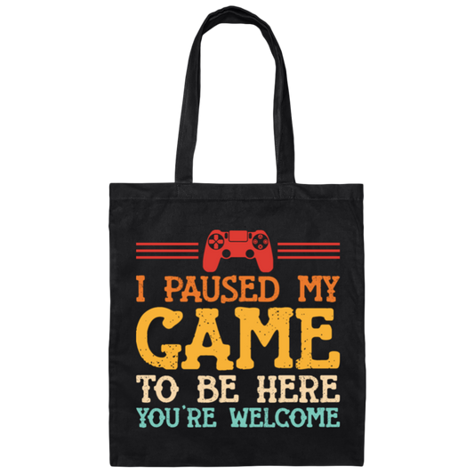 I Paused My Game To Be Here, You're Welcome Canvas Tote Bag