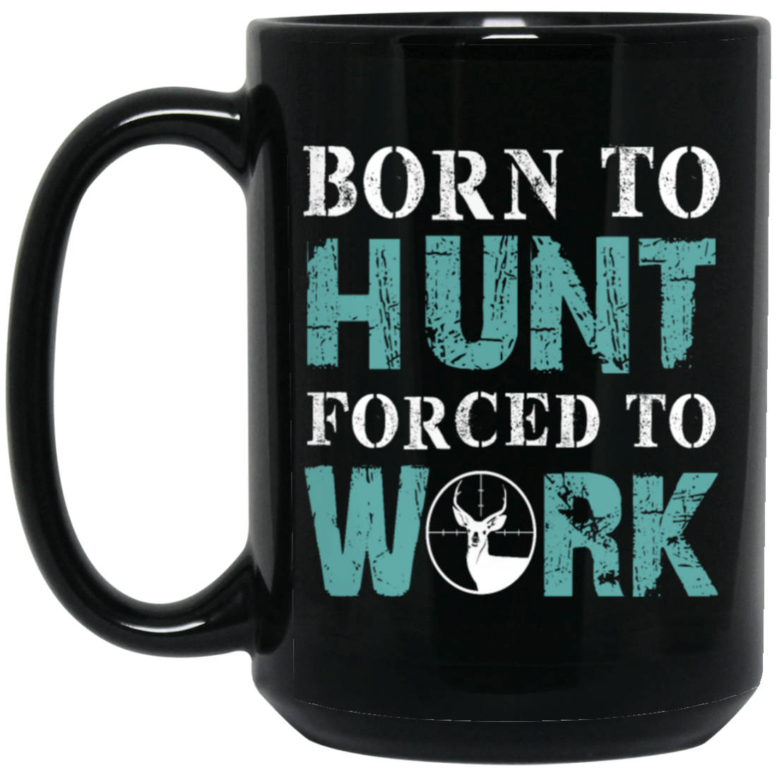 Born To Hunt, Forced To Work, Cool Hunter Saying, Love Deer Black Mug