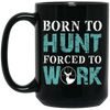 Born To Hunt, Forced To Work, Cool Hunter Saying, Love Deer Black Mug