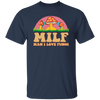 Milf, Man I Love Fungi, Just Love Fungi, Love Mother Unisex T-Shirt