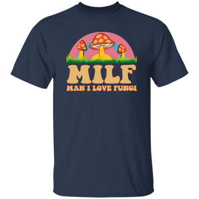 Milf, Man I Love Fungi, Just Love Fungi, Love Mother Unisex T-Shirt